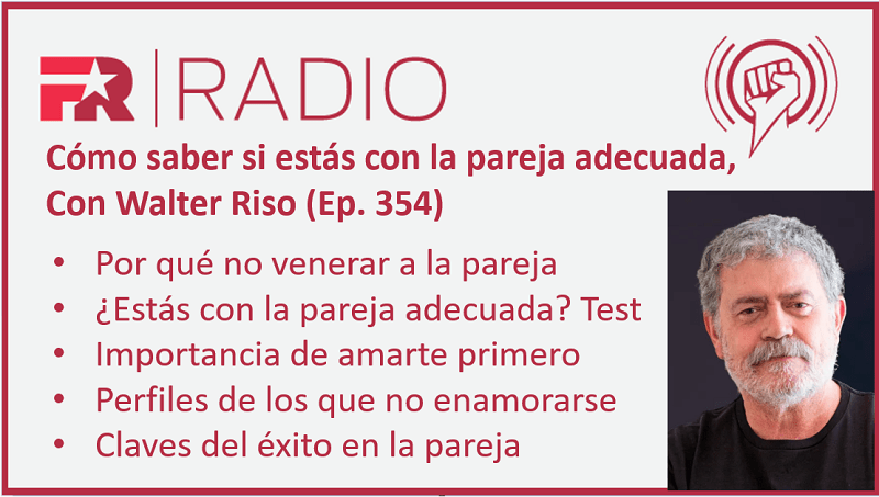 Cómo saber si estás con la pareja adecuada, con Walter Riso (Ep. 354) ⋆ ...